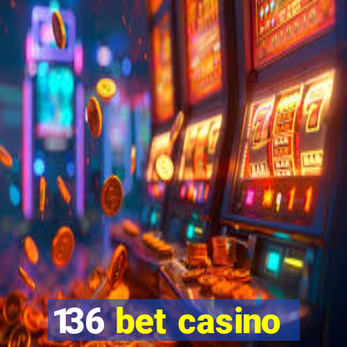 136 bet casino